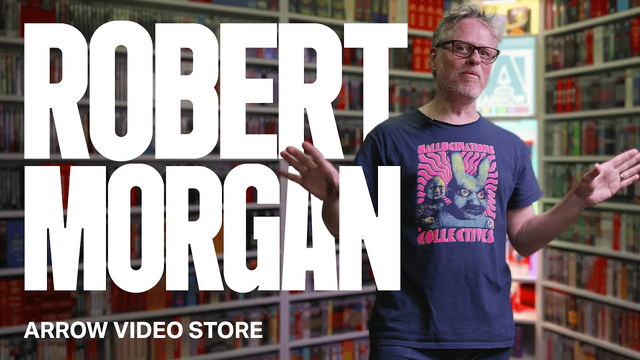 ROBERT MORGAN | ARROW VIDEO STORE